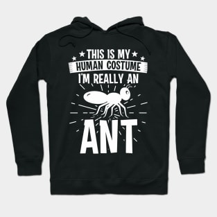 My Human Costume I'm Really Ant Hoodie